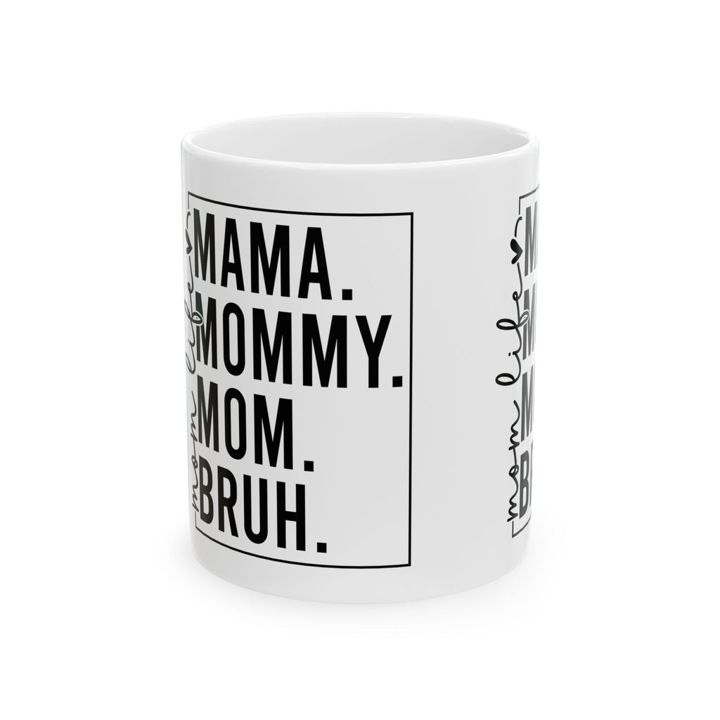 Mama, mommy, mom, Bruh Ceramic Mug, (11oz, 15oz)