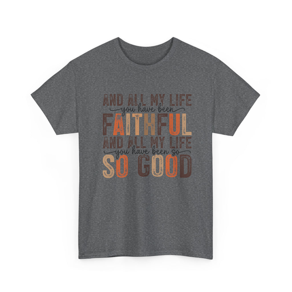 All my life you have been faithful  Cotton Tee Christian shirt Express Delivery available