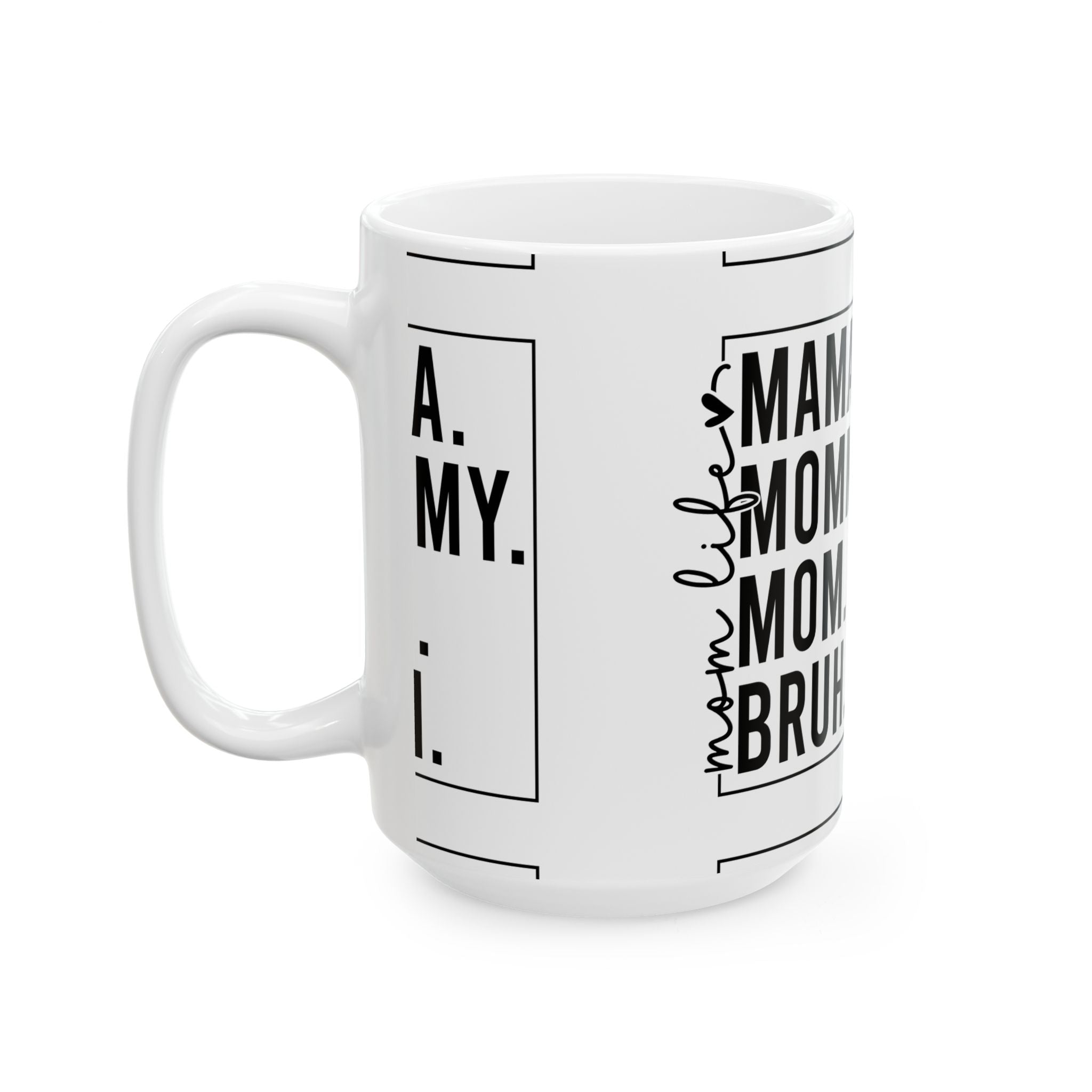 Mama, mommy, mom, Bruh Ceramic Mug, (11oz, 15oz)