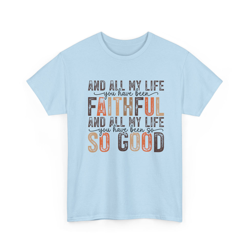 All my life you have been faithful  Cotton Tee Christian shirt Express Delivery available