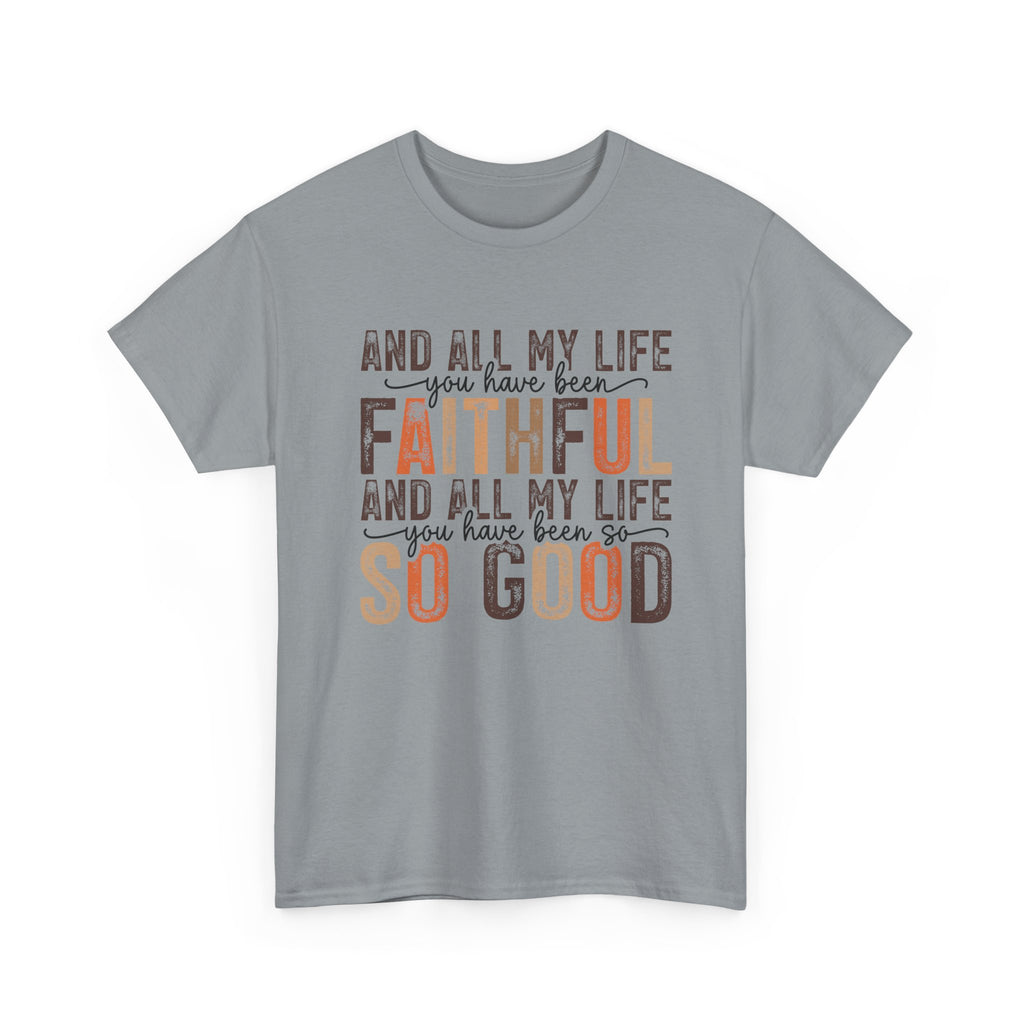 All my life you have been faithful  Cotton Tee Christian shirt Express Delivery available