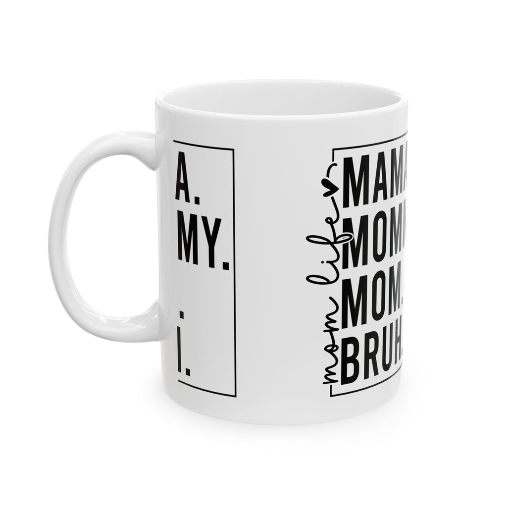 Mama, mommy, mom, Bruh Ceramic Mug, (11oz, 15oz)