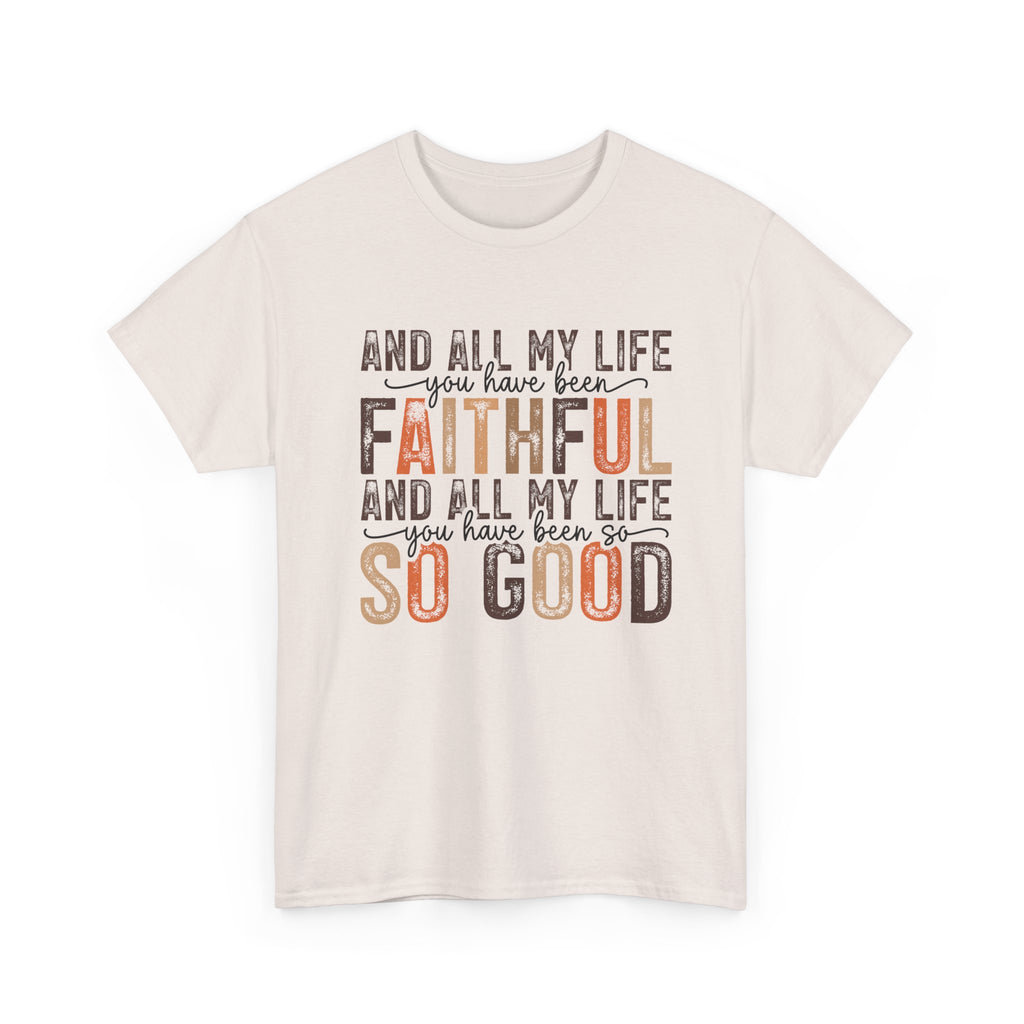 All my life you have been faithful  Cotton Tee Christian shirt Express Delivery available